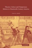 Theatre, Culture and Temperance Reform in Nineteenth-Century America - John W. Frick - cover