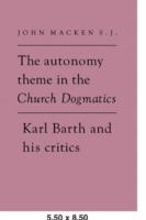 The Autonomy Theme in the Church Dogmatics: Karl Barth and his Critics - John Macken - cover