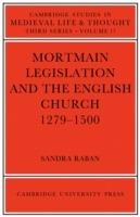 Mortmain Legislation and the English Church 1279-1500 - Sandra Raban - cover