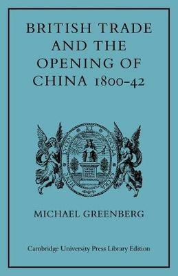 British Trade and the Opening of China 1800-42 - Michael Greenberg - cover