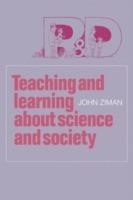 Teaching and Learning about Science and Society - John M. Ziman - cover