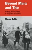 Beyond Marx and Tito: Theory and Practice in Yugoslav Socialism - Sharon Zukin - cover