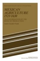 Mexican Agriculture 1521-1630: Transformation of the Mode of Production - Andre Gunder Frank - cover