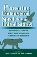 Protecting Endangered Species in the United States: Biological Needs, Political Realities, Economic Choices - cover