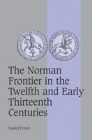 The Norman Frontier in the Twelfth and Early Thirteenth Centuries