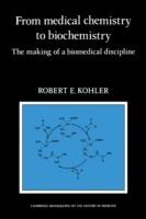 From Medical Chemistry to Biochemistry: The Making of a Biomedical Discipline - Robert E. Kohler - cover