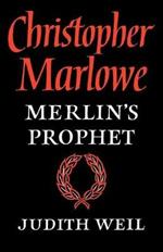 Christopher Marlowe: Merlin's Prophet