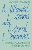 Millennial Dreams and Moral Dilemmas: Seventh-Day Adventism and Contemporary Ethics - Michael Pearson - cover