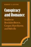 Conspiracy and Romance: Studies in Brockden Brown, Cooper, Hawthorne, and Melville - Robert S. Levine - cover