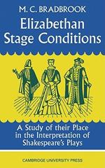 Elizabethan Stage Conditions: A Study of their Place in the Interpretation of Shakespeare's Plays