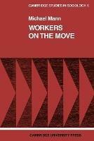 Workers on the Move: The Sociology of Relocation - Michael Mann - cover