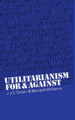 Utilitarianism: For and Against - J. J. C. Smart,Bernard Williams - cover