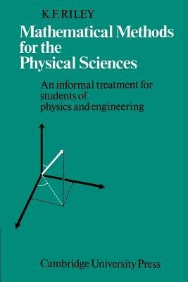 Mathematical Methods for the Physical Sciences: An Informal Treatment for Students of Physics and Engineering - K. F. Riley - cover