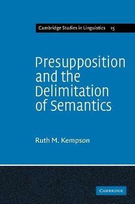 Presupposition and the Delimitation of Semantics - Ruth M. Kempson - cover