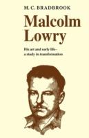 Malcolm Lowry: His Art and Early Life: A Study in Transformation - M. C. Bradbrook - cover