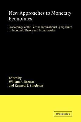 New Approaches to Monetary Economics: Proceedings of the Second International Symposium in Economic Theory and Econometrics - cover