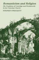Romanticism and Religion: The Tradition of Coleridge and Wordsworth in the Victorian Church - Stephen Prickett - cover