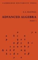 Advanced Algebra, Part 1 - E. A. Maxwell - cover