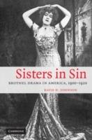 Sisters in Sin: Brothel Drama in America, 1900-1920