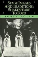 Stage Images and Traditions: Shakespeare to Ford - Robyn Bolam - cover