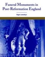 Funeral Monuments in Post-Reformation England - Nigel Llewellyn - cover