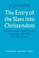 The Entry of the Slavs into Christendom: An Introduction to the Medieval History of the Slavs