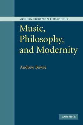 Music, Philosophy, and Modernity - Andrew Bowie - cover