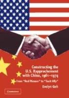 Constructing the U.S. Rapprochement with China, 1961-1974: From 'Red Menace' to 'Tacit Ally' - Evelyn Goh - cover