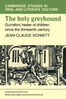 The Holy Greyhound: Guinefort, Healer of Children since the Thirteenth Century