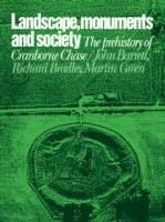 Landscape, Monuments and Society: The Prehistory of Cranborne Chase