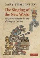 The Singing of the New World: Indigenous Voice in the Era of European Contact - Gary Tomlinson - cover