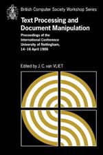 Text Processing and Document Manipulation: Proceedings of the International Conference, University of Nottingham, 14-16 April 1986