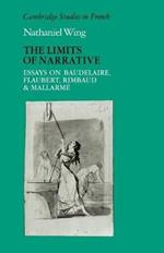 The Limits of Narrative: Essays on Baudelaire, Flaubert, Rimbaud and Mallarme