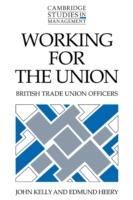 Working for the Union: British Trade Union Officers - John Kelly,Edmund Heery - cover