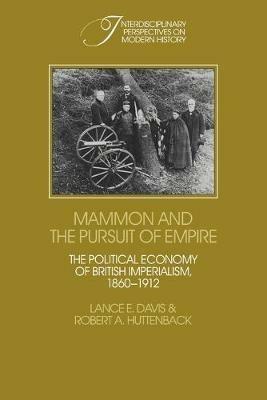 Mammon and the Pursuit of Empire: The Political Economy of British Imperialism, 1860-1912 - Lance E. Davis,Robert A. Huttenback - cover