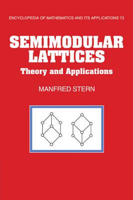 Semimodular Lattices: Theory and Applications - Manfred Stern - cover