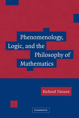 Phenomenology, Logic, and the Philosophy of Mathematics - Richard Tieszen - cover