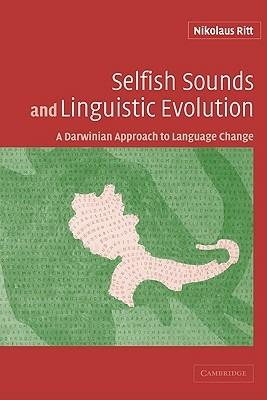 Selfish Sounds and Linguistic Evolution: A Darwinian Approach to Language Change - Nikolaus Ritt - cover