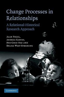 Change Processes in Relationships: A Relational-Historical Research Approach - Alan Fogel,Andrea Garvey,Hui-Chin Hsu - cover