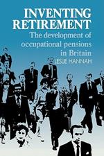 Inventing Retirement: The Development of Occupational Pensions in Britain