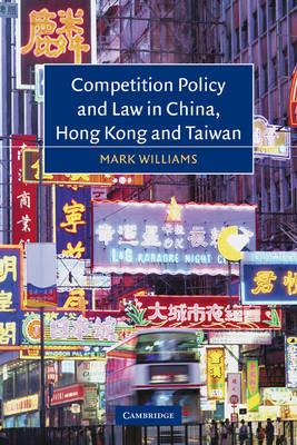 Competition Policy and Law in China, Hong Kong and Taiwan - Mark Williams - cover
