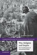 War, Religion and Empire: The Transformation of International Orders