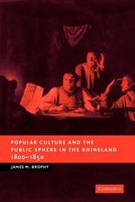 Popular Culture and the Public Sphere in the Rhineland, 1800-1850