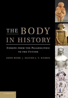 The Body in History: Europe from the Palaeolithic to the Future - cover