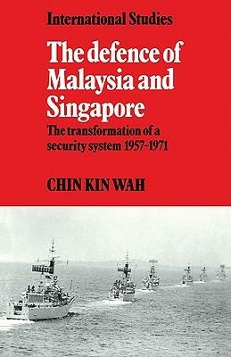 The Defence of Malaysia and Singapore: The Transformation of a Security System 1957-1971 - Kin Wah Chin - cover