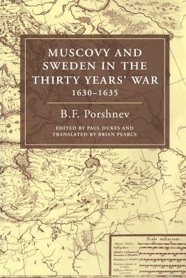 Muscovy and Sweden in the Thirty Years' War 1630-1635 - B. F. Porshnev,Paul Dukes - cover