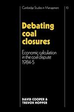 Debating Coal Closures: Economic Calculation in the Coal Dispute 1984-5