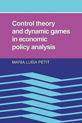 Control Theory and Dynamic Games in Economic Policy Analysis - Maria Luisa Petit - cover