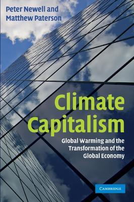 Climate Capitalism: Global Warming and the Transformation of the Global Economy - Peter Newell,Matthew Paterson - cover