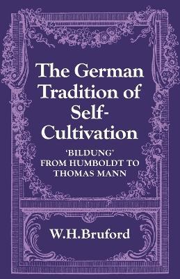 The German Tradition of Self-Cultivation: 'Bildung' from Humboldt to Thomas Mann - W. H. Bruford - cover